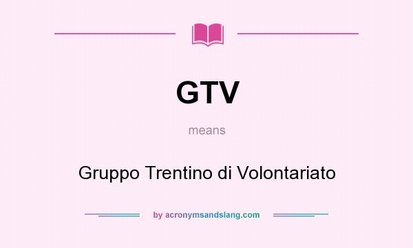 What does GTV mean? It stands for Gruppo Trentino di Volontariato