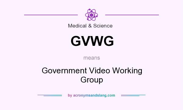 What does GVWG mean? It stands for Government Video Working Group