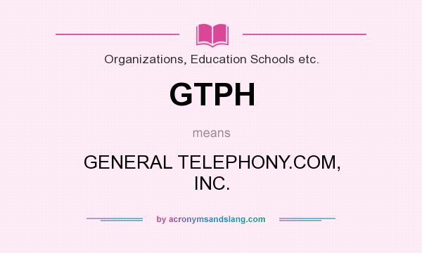 What does GTPH mean? It stands for GENERAL TELEPHONY.COM, INC.