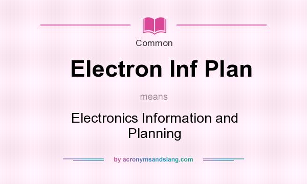 What does Electron Inf Plan mean? It stands for Electronics Information and Planning
