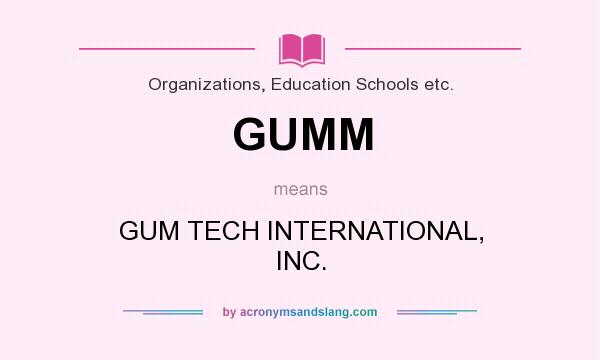 What does GUMM mean? It stands for GUM TECH INTERNATIONAL, INC.