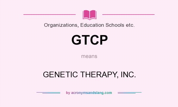 What does GTCP mean? It stands for GENETIC THERAPY, INC.