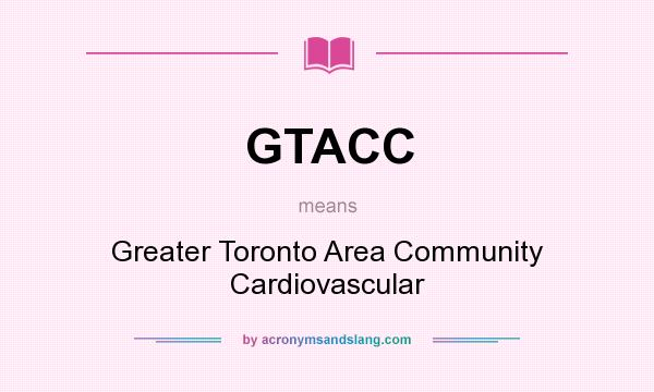 What does GTACC mean? It stands for Greater Toronto Area Community Cardiovascular