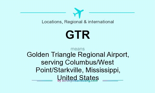 What does GTR mean? It stands for Golden Triangle Regional Airport, serving Columbus/West Point/Starkville, Mississippi, United States
