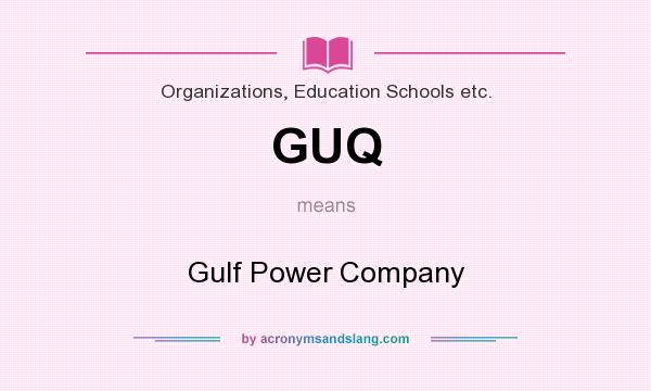 What does GUQ mean? It stands for Gulf Power Company