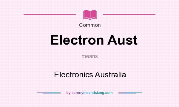 What does Electron Aust mean? It stands for Electronics Australia
