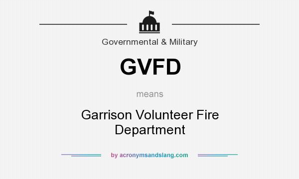 What does GVFD mean? It stands for Garrison Volunteer Fire Department