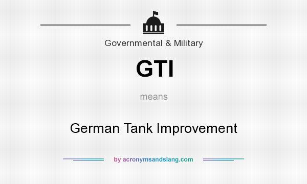 What does GTI mean? It stands for German Tank Improvement