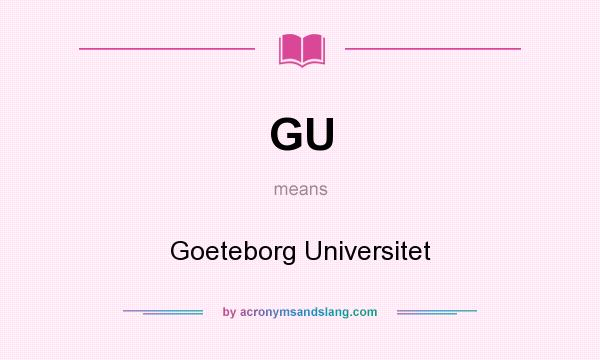 What does GU mean? It stands for Goeteborg Universitet