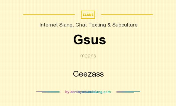 What does Gsus mean? It stands for Geezass