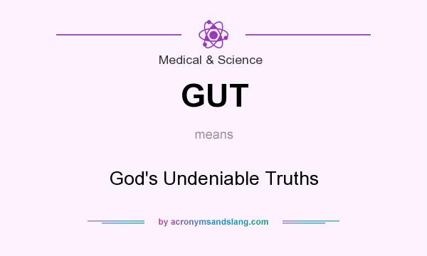 What does GUT mean? It stands for God`s Undeniable Truths