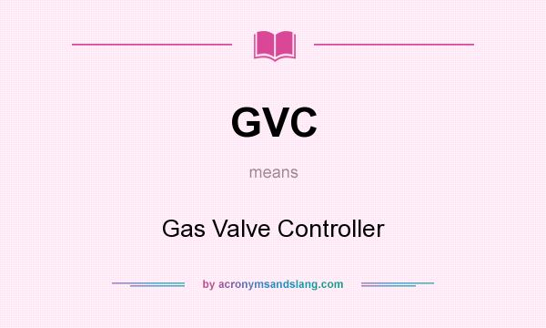 What does GVC mean? It stands for Gas Valve Controller