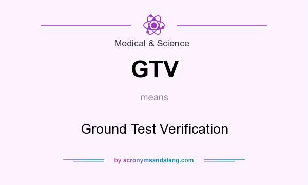 What does GTV mean? It stands for Ground Test Verification