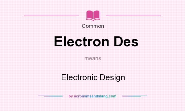 What does Electron Des mean? It stands for Electronic Design