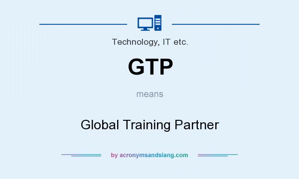 What does GTP mean? It stands for Global Training Partner