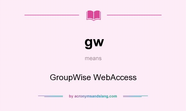 What does gw mean? It stands for GroupWise WebAccess