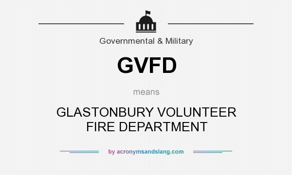 What does GVFD mean? It stands for GLASTONBURY VOLUNTEER FIRE DEPARTMENT