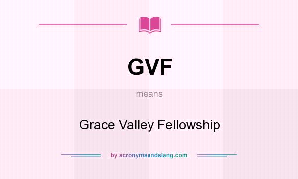 What does GVF mean? It stands for Grace Valley Fellowship