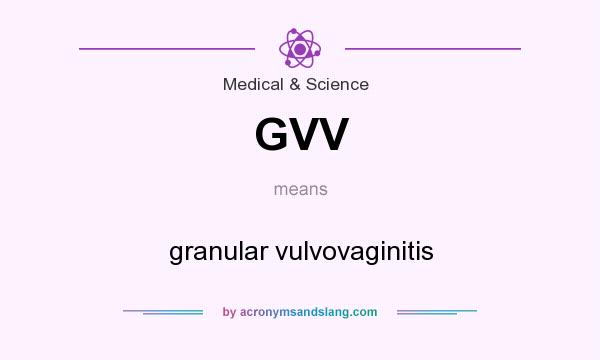 What does GVV mean? It stands for granular vulvovaginitis