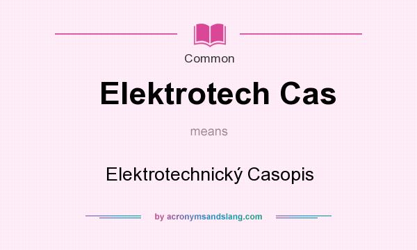 What does Elektrotech Cas mean? It stands for Elektrotechnick Casopis