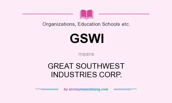 What does GSWI mean? It stands for GREAT SOUTHWEST INDUSTRIES CORP.