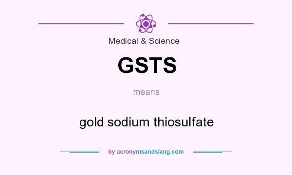 What does GSTS mean? It stands for gold sodium thiosulfate