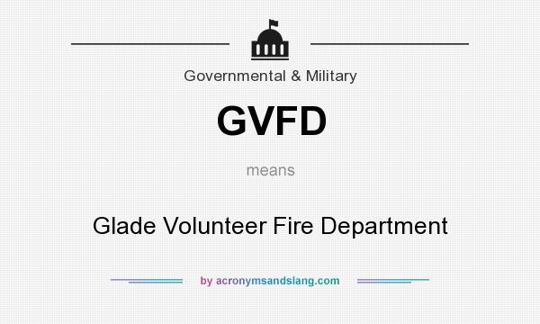 What does GVFD mean? It stands for Glade Volunteer Fire Department