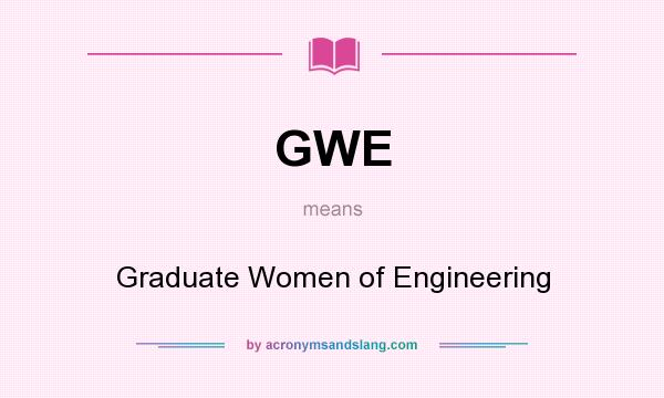 What does GWE mean? It stands for Graduate Women of Engineering