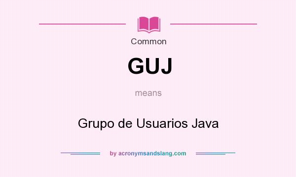 What does GUJ mean? It stands for Grupo de Usuarios Java