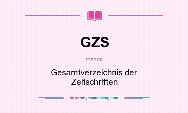 What does GZS mean? It stands for Gesamtverzeichnis der Zeitschriften