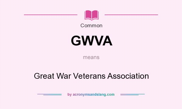 What does GWVA mean? It stands for Great War Veterans Association