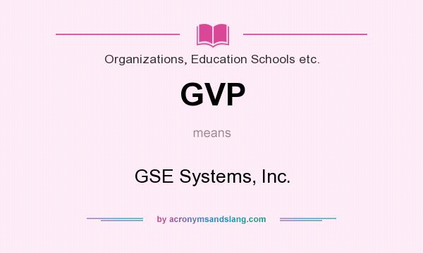 What does GVP mean? It stands for GSE Systems, Inc.
