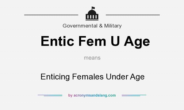 What does Entic Fem U Age mean? It stands for Enticing Females Under Age