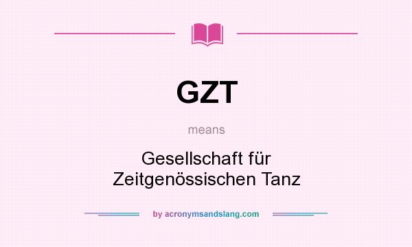 What does GZT mean? It stands for Gesellschaft für Zeitgenössischen Tanz