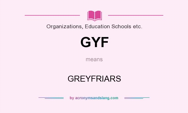 What does GYF mean? It stands for GREYFRIARS