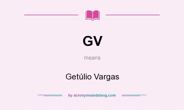 What does GV mean? It stands for Getúlio Vargas