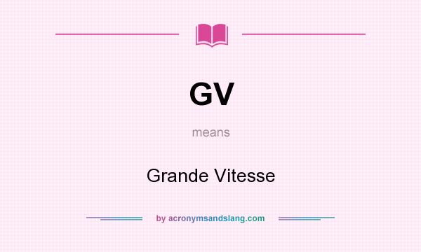 What does GV mean? It stands for Grande Vitesse