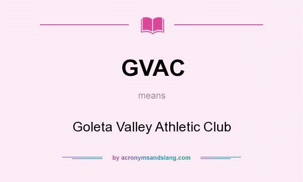What does GVAC mean? It stands for Goleta Valley Athletic Club