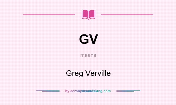 What does GV mean? It stands for Greg Verville