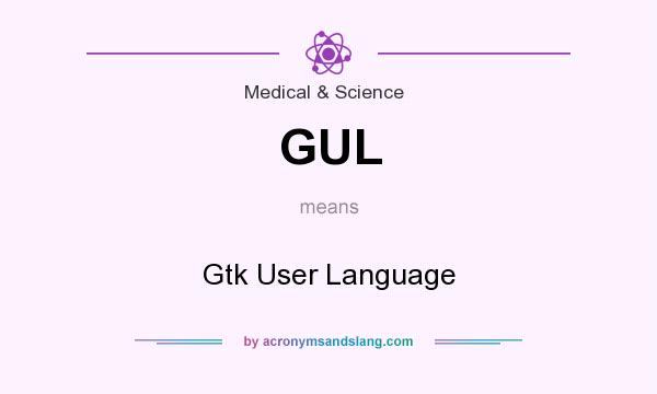 What does GUL mean? It stands for Gtk User Language