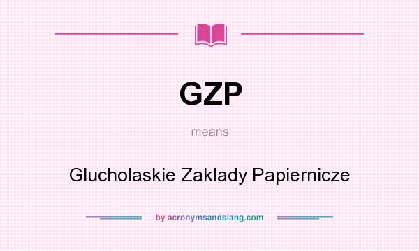 What does GZP mean? It stands for Glucholaskie Zaklady Papiernicze