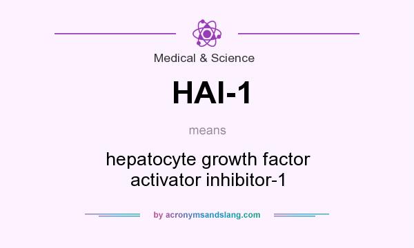 What does HAI-1 mean? It stands for hepatocyte growth factor activator inhibitor-1