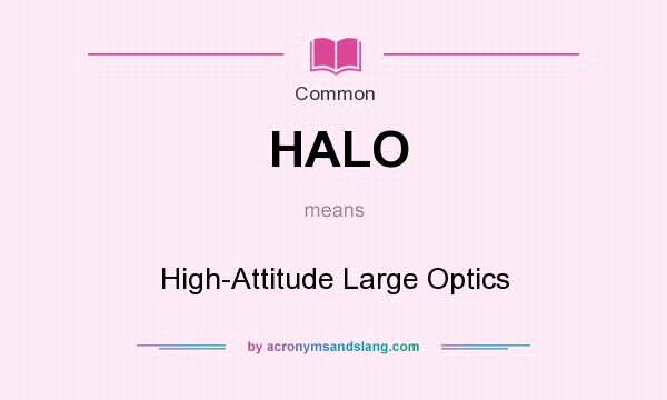 What does HALO mean? It stands for High-Attitude Large Optics