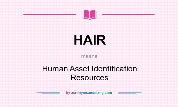 What does HAIR mean? It stands for Human Asset Identification Resources