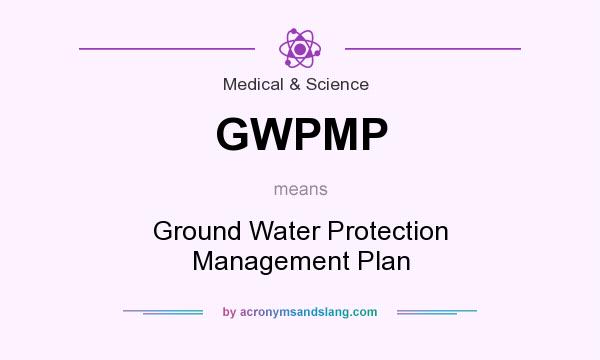 What does GWPMP mean? It stands for Ground Water Protection Management Plan