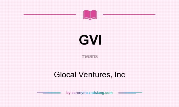 What does GVI mean? It stands for Glocal Ventures, Inc
