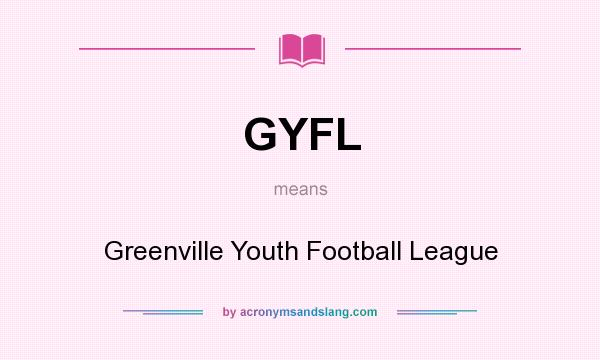 What does GYFL mean? It stands for Greenville Youth Football League