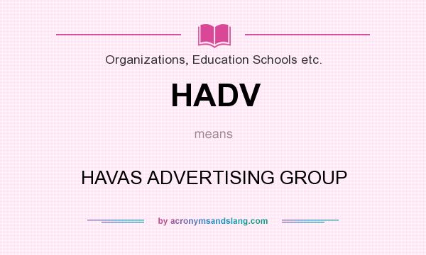 What does HADV mean? It stands for HAVAS ADVERTISING GROUP