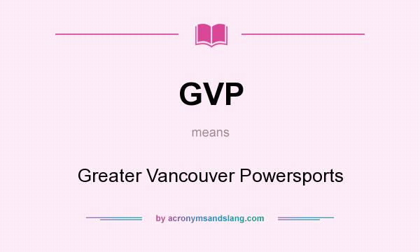 What does GVP mean? It stands for Greater Vancouver Powersports