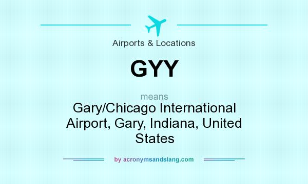 What does GYY mean? It stands for Gary/Chicago International Airport, Gary, Indiana, United States